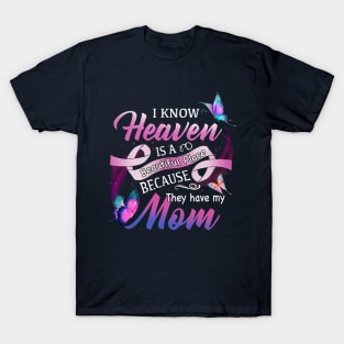 I Know Heaven Is A Beautiful Place Because They Have My Mom T-Shirt